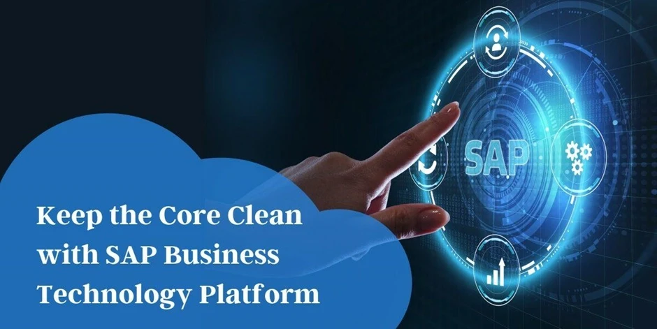 Keep The Core Clean With SAP Business Technology Platform (BTP)