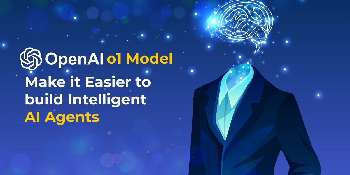 OpenAI o1 Models Make it Easier to build More Intelligent AI Agents